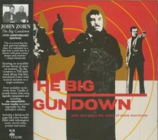 Couverture de Big gundown : John Zorn plays the music of Ennio Morricone (The)
