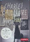 Charles Baudelaire le musicien : Charles Baudelaire en musique | 