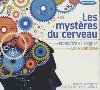 Les mystères du cerveau : connaître et soigner : texte intégral | Anne Debroise (1973-....). Auteur
