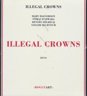 Illegal Crowns / Illegal Crowns, ens. | Halvorson, Mary. Musicien