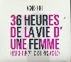 36 heures de la vie d'une femme, parce que 24 c'est pas assez | Agnès Bihl (1974-....)
