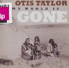 My world is gone | Otis Taylor (1948-.... ). Guitare. Chanteur