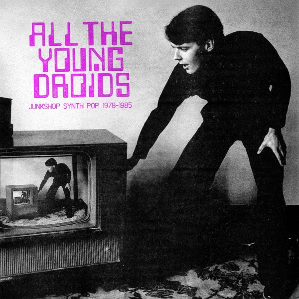Affiche du document All The Young Droids Junkshop Synth Pop 1978 1985