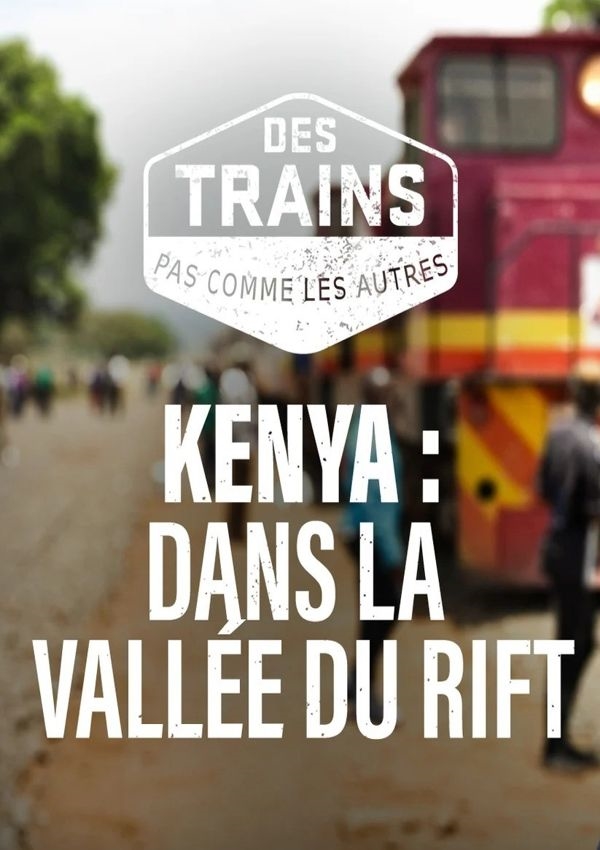 Affiche du document Des trains pas comme les autres : saison 11 : Kenya - dans la vallée du Rift