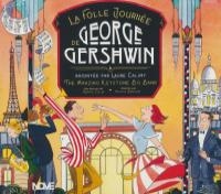 La folle journée de George Gershwin / George Gershwin, comp. | Gershwin, George (1898-1937). Compositeur