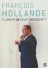 François Hollande : comment devenir président ?