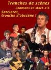 Tranches de scènes : chansons en stock n°6 : Sarcloret, tronche d'obscène !