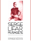 Etoiles pour l'exemple : volume 5 : Serge Lifar Musagète