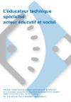 Educateur technique spécialisé (L') : acteur éducatif et social