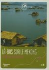 Echappées belles : là-bas sur le Mékong