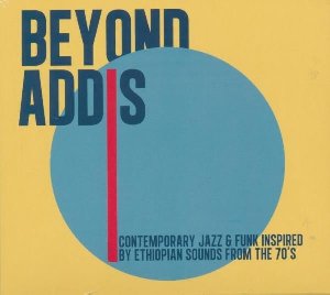 Beyond Addis : contemporary jazz & funk inspired by ethiopian sounds from the 70's | Hector, Karl