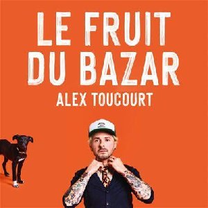 Le fruit du bazar | Toucourt, Alex. Chanteur