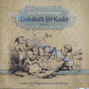 Liederbuch für kinder, Op. 152 | Rheinberger, Josef Gabriel (1839-1901). Compositeur