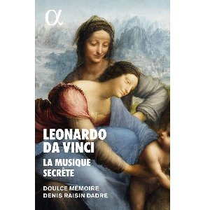 Leonardo Da Vinci : la musique secrète | Raisin Dadre, Denis. Chef d’orchestre