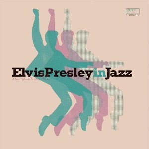 Elvis Presley in jazz : a jazz tribute to Elvis Presley | Presley, Elvis (1935-1977)