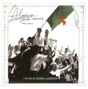 Algérie mon amour : 60 ans de musique algérienne 1962-2022 | 