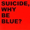 Why be blue ? | Suicide. Interprète