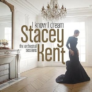 I know I dream : The orchestral sessions | Kent, Stacey. Chanteur