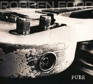Pure / Robben Ford | Ford, Robben. Interprète
