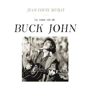 Vraie vie de Buck John (La) / Jean-Louis Murat | 