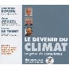 Le devenir du climat : la prise de conscience : histoire et projections, dérèglements climatiques et société | Dominique Bourg (1953-....). Auteur