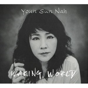 Waking world / Youn-Sun Nah, paroles et musique | Youn, Sun Nah. Compositeur. Interprète