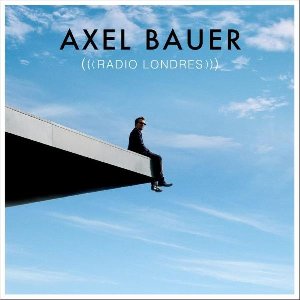 Radio Londres / Axel Bauer, paroles et musique | Bauer, Axel. Interprète. Parolier. Compositeur