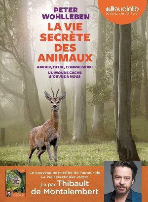 La Vie secrète des animaux / Peter Wohlleben | Wohlleben, Peter. Auteur