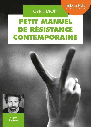Petit manuel de résistance contemporaine / Cyril Dion | Dion, Cyril. Auteur