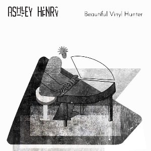 Beautiful vinyl hunter / Ashley Henry | Henry, Ashley. Compositeur. Piano. Producteur