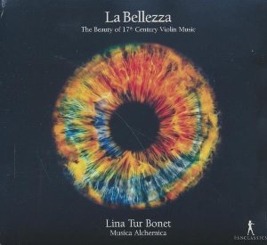 La Bellezza : The beauty of 17th century violin music / Musica Alchemica, ens. instr. | Tur Bonet, Lina. Chef d'orchestre