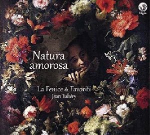 Natura amorosa : Le Chant des oiseaux et de la nature au printemps du baroque / Ensemble la Fenice & Favoriti | Tubéry, Jean. Chef d'orchestre