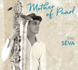 Mother of pearl / Eric Seva, saxo b et s | Seva, Eric. Compositeur