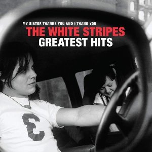 My sister thanks you and I thank you : The white Stripes greatest hits / The White Stripes | White Stripes (The)