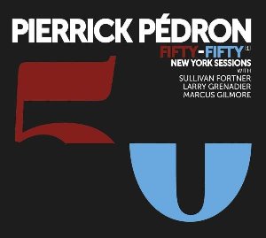 Fifty-fifty 1 : New York sessions / Pierrick Pédron, saxo a | Pedron, Pierrick. Compositeur. Arrangeur. Saxophone