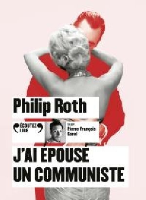 J'ai épousé un communiste / Philip Roth | Roth, Philip. Auteur