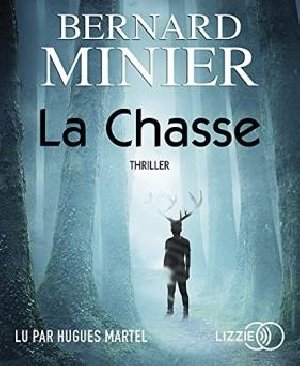 La Chasse / Bernard Minier | Minier, Bernard. Auteur