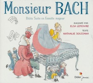 Monsieur Bach : Petite suite en famille majeur / Nathalie Soussana | Soussana, Nathalie. Auteur