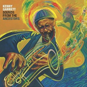 Sounds from the ancestors / Kenny Garrett, comp. & saxo. | Garrett, Kenny. Saxophone. Voix - autre. Compositeur. Arrangeur