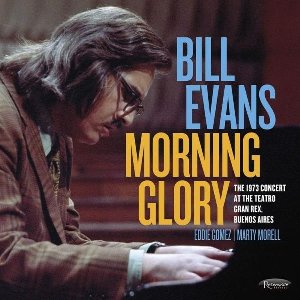 Morning Glory : The 1973 Concert at the Teatro Gran Rex, Buenos Aires / Bill Evans, p | Evans, Bill