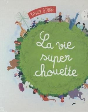 La Vie super chouette / Xavier Stubbe | 