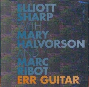Err guitar | Sharp, Elliott. Musicien