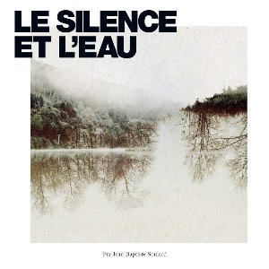 Le silence et l'eau | Soulard, Jean-Baptiste. Chanteur