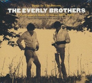 Down in the bottom : The country rock sessions 1966 - 1968 | The Everly Brothers. Interprète