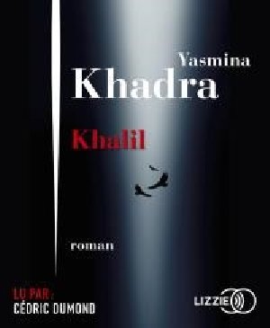 Khalil / Yasmina Khadra | Khadra, Yasmina (1955-....). Auteur