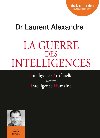 La Guerre des intelligences | Laurent Alexandre (1960-....)