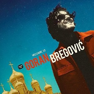 Welcome to Goran Bregovic : Best of / Goran Bregovic | Bregovic, Goran. Compositeur