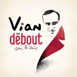 Vian par Debout sur le Zinc / Debout sur le Zinc, ens. instr. | Vian, Boris (1920-1959). Antécédent bibliographique