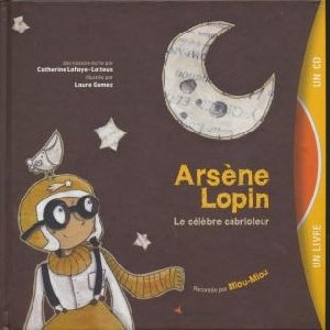 Arsène Lopin : le célèbre cabrioleur | Catherine Lafaye-Latteux (1965-....). Auteur