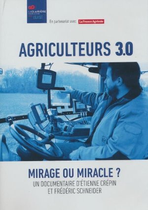 Agriculteurs 3.0 / un documentaire d'Etienne Crépin et Frédéric Schneider | Crépin, Etienne. Metteur en scène ou réalisateur